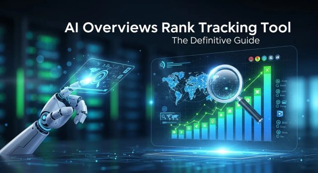 AI Overviews Rank Tracking Tool : The Definitive Guide